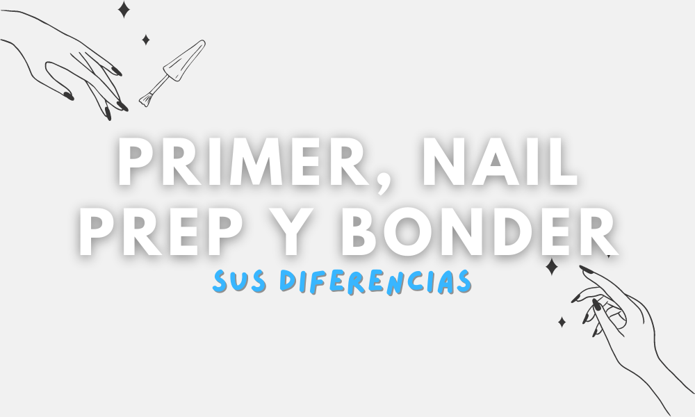 Primer, Nail Prep y Bonder ¿Qué son y cuales son sus diferencias?